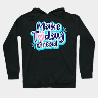 Make Today Gread Hoodie